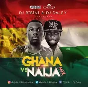 DJ Bibini & DJ Daley - Ghana vs Naija Mix